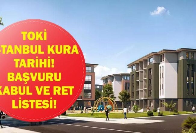 İSTANBUL TOKİ KURA ÇEKİM TARİHİ: TOKİ İstanbul Kura Çekilişi Ne Zaman? İşte 100 Bin Konut İçin Kabul ve Ret Listesi!
